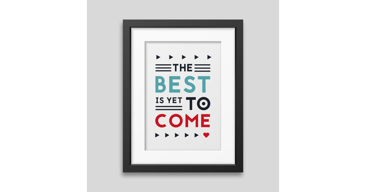 Affiche encadrée The best is yet to come