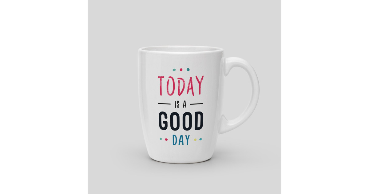 Mug Today is a good day